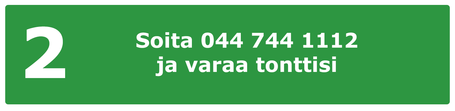 Soita 044 744 1112 ja varaa tonttisi