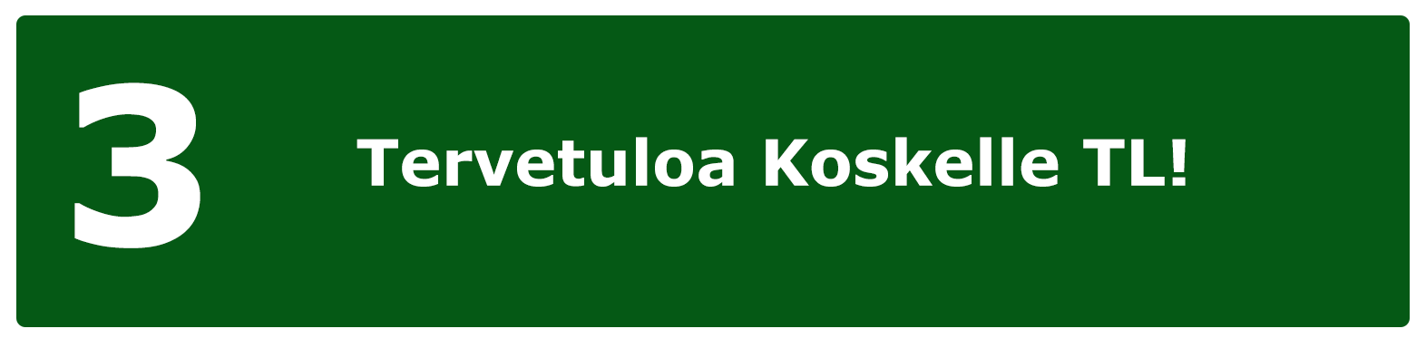 Tervetuloa Koskelle Tl